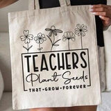 Tote Bag - Teachers Plant Seeds That Grow Forever - Flowers