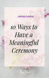 Beyond the "I Do": 10 Ways to Have a Meaningful Ceremony Flower Delivery