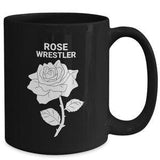 ROSE WRESTLER, Rose Lovers Mug, Rose Lovers Gift, Rose Mom, Gift for Rose Owners, Growers, Arrangers, Hot or Cold Drinks, Coffee Mugs