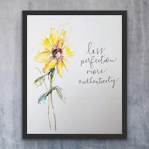 Less Perfection More Authenticity Watercolor Sunflower Print, Watery Encouragement Floral Art Print, Handlettering Encourage Art