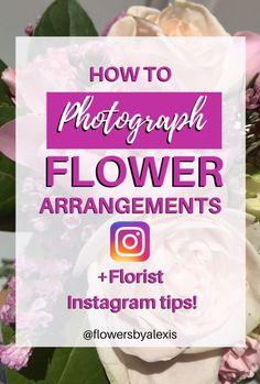 How to PHOTOGRAPH Flower Arrangements + Instagram Tips! Flower Delivery