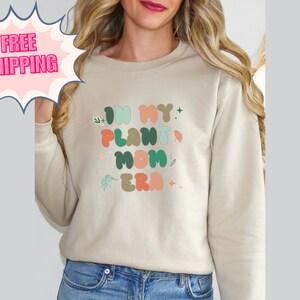 In My Plant Mom Era, Plant Mom Sweatshirt, Gift for Plant Lover, Sweatshirt for Plant Lady