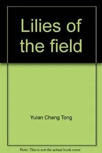 LILIES OF THE FIELD By Yulan Chang Tong *Excellent Condition*
