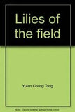 LILIES OF THE FIELD By Yulan Chang Tong *Excellent Condition*
