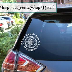 In A World Full of Roses Be A Sunflower Decal Sticker