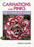 Carnations & Pinks: The Complete Guide By Sophie Hughes