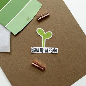 MMK Grow Up already Sticker - Weatherproof matte, standard matte, plant sticker, laptop, water bottle, mini and large, cute, die-cute