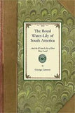 Royal Water-Lily of South America: And the Water-Lilies of Our Own Land; Their H