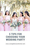 How to Pick Your Wedding Party - Orange Blossom Bride Flower Delivery