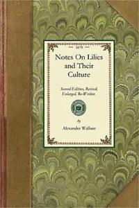 Notes on Lilies and Their Culture: Second Edition, Revised, Enlarged, Re-Written