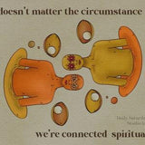 It doesn't matter the circumstance we're connected spiritually print - Daily Saturday Art