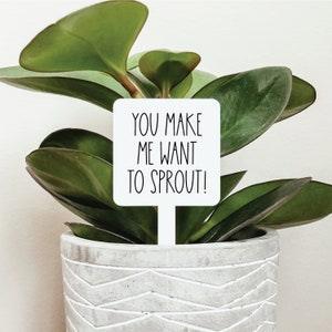 You Make Me Want To Sprout Plant Marker, Funny Plant Sign, Plant Markers, Plant Poke, Garden Marker, Garden Stake, Acrylic Garden Marker