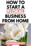 How to Start a Home-Based Flower Business Flower Delivery