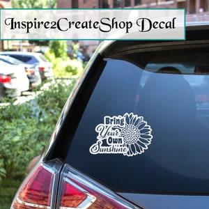 Bring Your Own Sunshine Decal Sticker with Sunflower for Laptops, Cars, Trucks, SUV, Jeep, Art, Frame, Decor, Tablets, Binders, Lockers, P