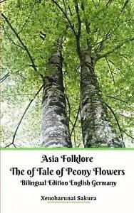 Asia Folklore The of Tale of Peony Flowers Bilingual Edition English Germany by