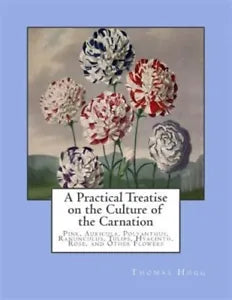Practical Treatise on the Culture of the Carnation : Pink, Auricula, Polyanth...