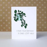 I Hope Your Birthday is Unbe-leaf-able! | Punny Card | Funny Birthday | Plant Lovers | Plant Puns | Birthday Card | Plants | Birthday Card
