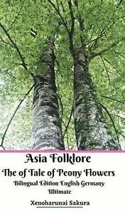 Asia Folklore The of Tale of Peony Flowers Bilingual Edition English Germany Ult