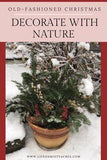 Old Fashioned Christmas Ideas- Decorate with Nature Flower Delivery