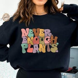 Never Enough Plants Sweatshirt or Hoodie, Plant Sweatshirt, Plant Lover Gift, Plant Hoodie, Plant Mom Sweatshirt, Gift For Plant Lover