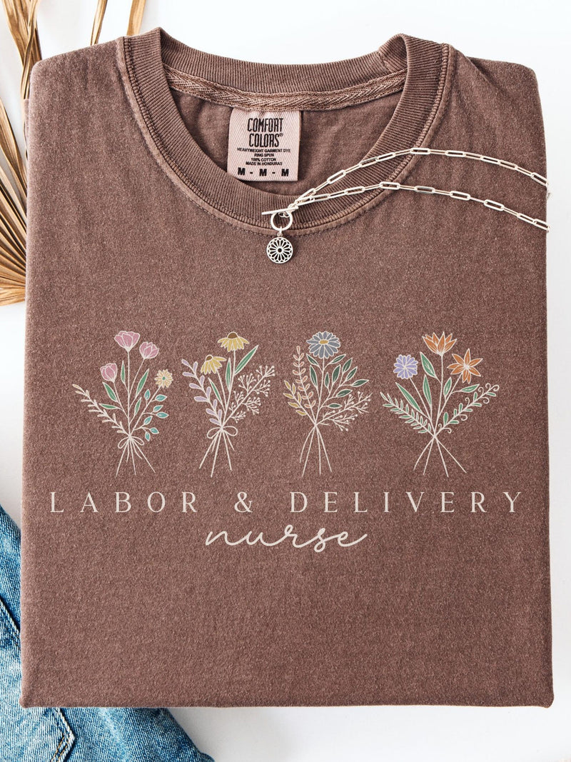 Labor And Delivery Nurse Shirt, Comfort Colors¨ Shirt, LD Nurse Shirt, Floral Nurse Tshirt, Nurse Week Gift, Nurse Graduation FLOWER DELIVERY