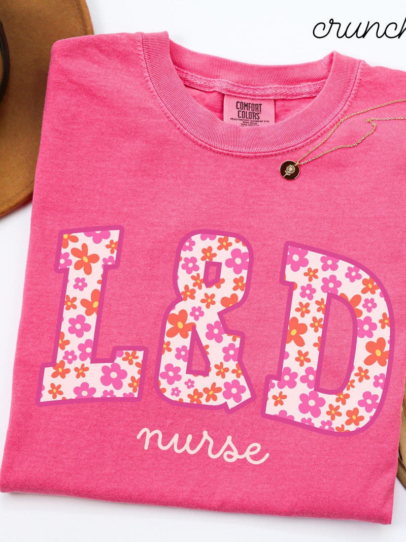 L&D Nurse Comfort Colors Shirt ¥ Labor and Delivery Nurse Flower Work Tshirt ¥ LD Unit Nurse Gifts ¥ Labor Unit RN Floral Crewneck Tees FLOWER DELIVERY