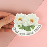 Funny Sticker Vinyl Water Bottle Sticker Planner Sticker Laptop Sticker Flower Sticker Water Lily Sticker- Drink Your Damn Water