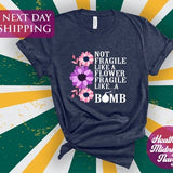 Not Fragile Like A Flower Fragile Like A Bomb Shirt, Motivational Shirt, Funny Gift Shirt, Positive Gift, Personalized Gift, Customized Gift