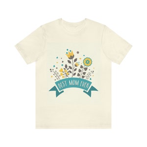 Unisex Jersey Short Sleeve Tee Best Mom Ever T-Shirt Flower TShirt Mother's Day T-Shirt Express Delivery