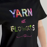 Crochet Knitting Shirt Funny Yarn T-Shirt.  Yarn not flowers, great gift for any crochet knitting yarn hobbyist. Express USA delivery