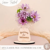 Flowers for Mom SVG | Mother's Day Gift svg | Wood Flower Holder svg | Laser Engrave Files | Glowforge svg| Laser Files