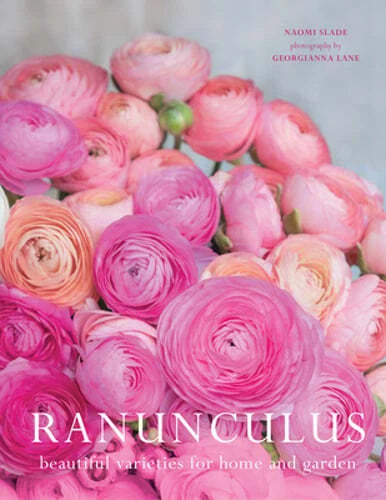 Ranunculus: Beautiful Varieties for Home and Garden by Naomi Slade: New Ranunculus