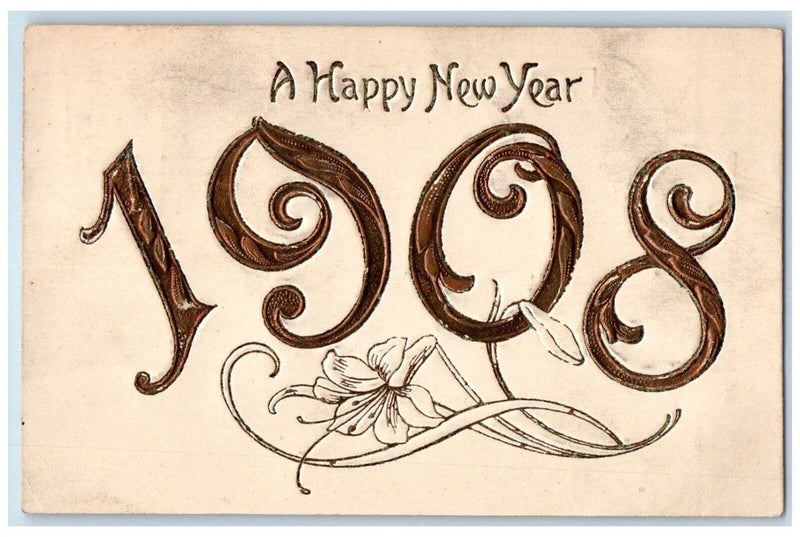 Happy New Year 1908 embossed postcard with large numbers and lily flower