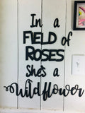 In a Field of Roses She's a wildflower Roses