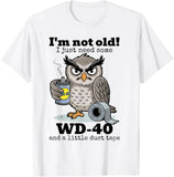 Owl I'm Not Old I Just Need Some WD-40 & A Little Duct Tape T-Shirt Roses