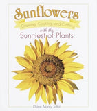 Sunflowers : Growing, Cooking and Crafting with the Sunniest of P Sunflower