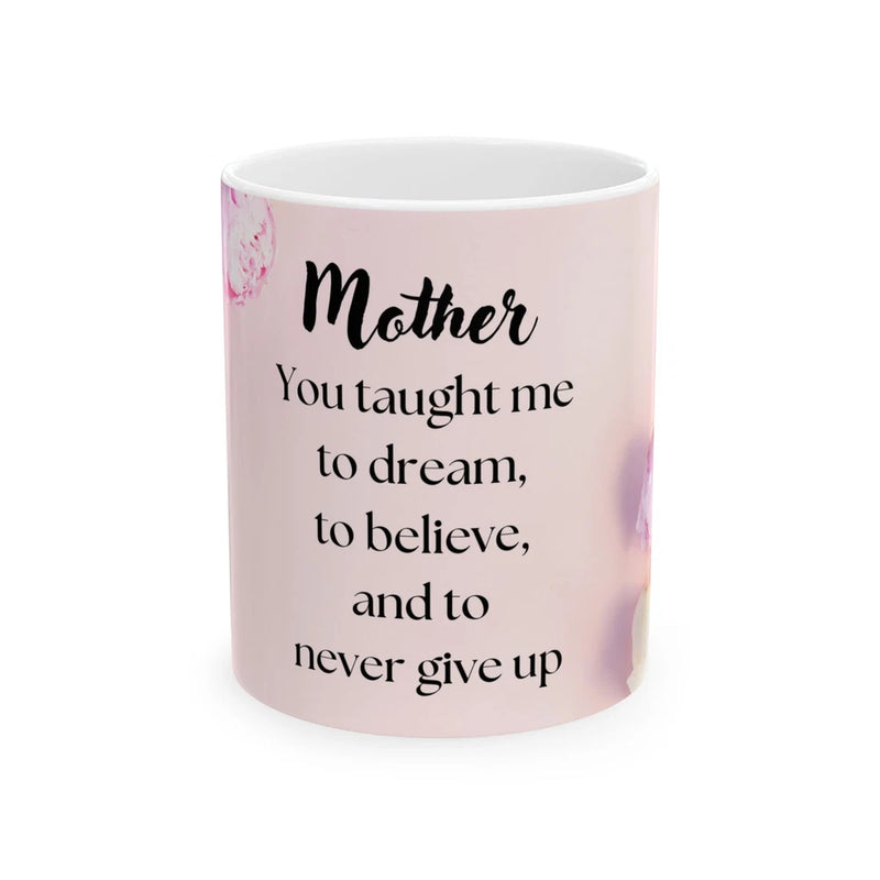 Peony flower mug with 'Mother' quote: You taught me to dream and believe.