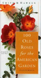 100 Old Roses for the American Garden by Martin, Clair G. Roses