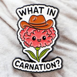 What in Carnation Funny Enamel Pin Ð Cute Punny Flower Pin for Plant Lovers, Carnation