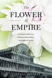 The Flower of Empire : An Amazonian Water Lily, the Quest to Make Lily