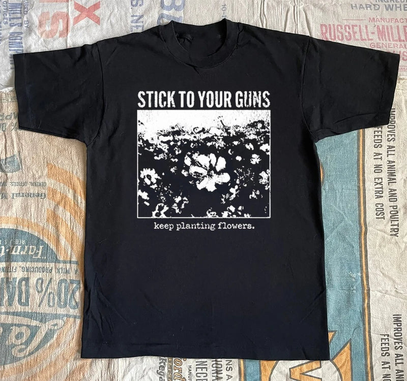 Stick To Your Guns Keep Planting Flowers T Shirt Black All Size  FF167 Flowering Plants